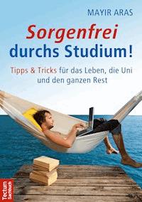 Sorgenfrei durchs Studium - Mayir Aras - E-Book