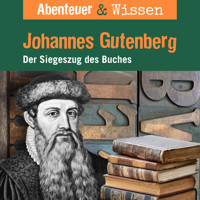 Abenteuer & Wissen, Johannes Gutenberg - Der Siegeszug des Buches - Ulrike Beck - Hörbuch
