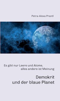 Demokrit und der blaue Planet - Petra-Alexa Prantl - E-Book