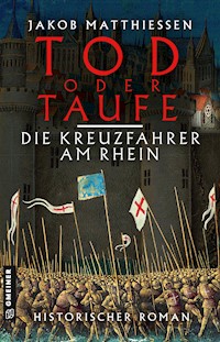 Tod oder Taufe - Die Kreuzfahrer am Rhein - Jakob Matthiessen - E-Book