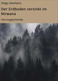 Der Erdboden versinkt im Nirwana - Helga Geerkens - E-Book