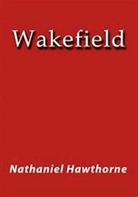 Wakefield - Nathaniel Hawthorne - E-Book