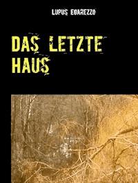 Das letzte Haus - Lupus Egarezzo - E-Book