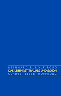 Das Leben ist traurig und schön - Reinhard Rudolf Boso - E-Book