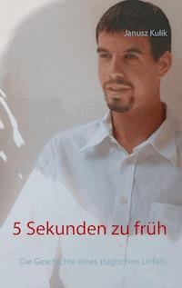 5 Sekunden zu früh - Janusz Kulik - E-Book