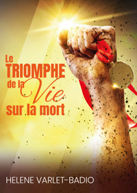 Le Triomphe De La Vie Sur La Mort - Helene Varlet-Badio - E-Book