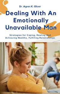 Dealing With an Emotionally Unavailable Man - Dr. Agnes K. Oliver - E-Book
