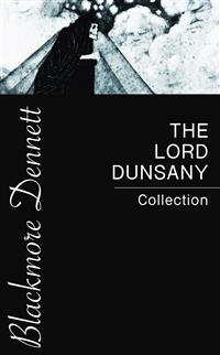 The Lord Dunsany Collection - Lord Dunsany - E-Book