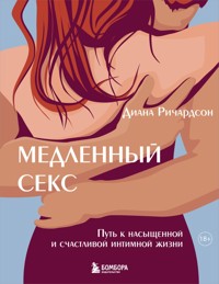 Медленный секс. Путь к насыщенной и счастливой интимной жизни - Diana Richardson - E-Book