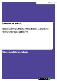 Radioaktivität, Strahlenkrankheit, Diagnose und Naturheilverfahren - Eberhard W. Eckert - E-Book