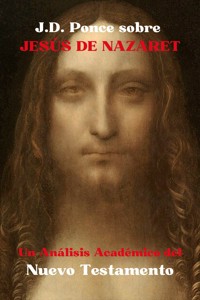 J.D. Ponce sobre Jesús de Nazaret: Un Análisis Académico del Nuevo Testamento - J.D. Ponce - E-Book