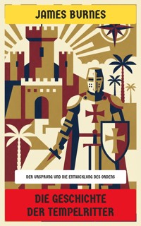 Die Geschichte der Tempelritter - James Burnes - E-Book
