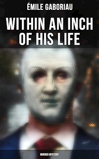 Within an Inch of His Life (Murder Mystery) - Emile Gaboriau - E-Book