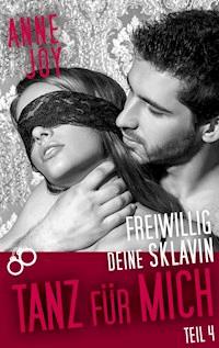 Freiwillig deine Sklavin Teil 4 - Anne Joy - E-Book