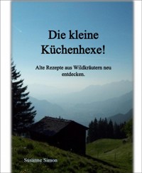 Die kleine Küchenhexe! - Susanne Simon - E-Book