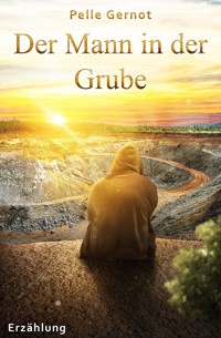 Der Mann in der Grube - Pelle Gernot - E-Book
