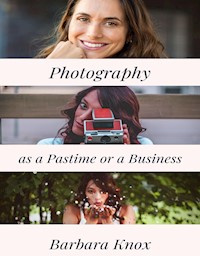 Photography as a Pastime or a Business - Barbara Knox - E-Book