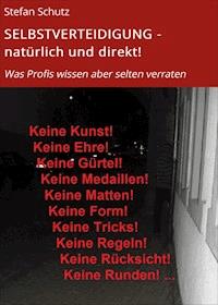 SELBSTVERTEIDIGUNG - natürlich und direkt! - Stefan Schütz - E-Book
