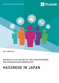Hassrede in Japan. Der rechtliche Umgang mit der Diskriminierung von koreanischen Minderheiten - Nini Lovevalley - E-Book
