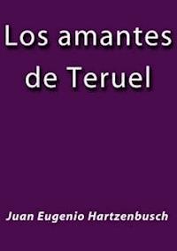 Los amantes de Teruel - Juan Eugenio Hartzenbusch - E-Book