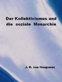 Der Kollektivismus und die soziale Monarchie - Neupauer, Joseph von - kostenlos E-Book
