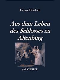 Aus dem Leben des Schlosses zu Altenburg - George Hesekiel - E-Book