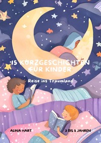 15 Kurzgeschichten für Kinder - Alina Hart - E-Book