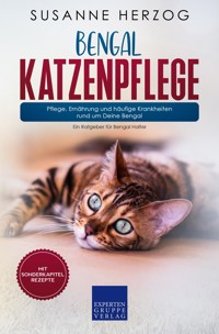 Bengal Katzenpflege – Pflege, Ernährung und häufige Krankheiten rund um Deine Bengal - Susanne Herzog - E-Book