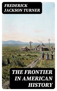 The Frontier in American History - Frederick Jackson Turner - E-Book