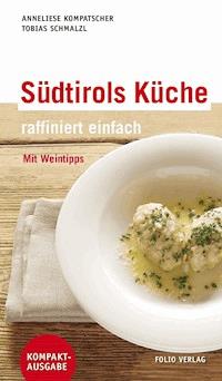 Südtirols Küche - raffiniert einfach - Anneliese Kompatscher - E-Book