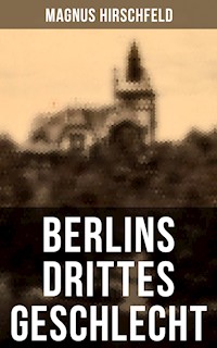 Berlins drittes Geschlecht - Magnus Hirschfeld - E-Book