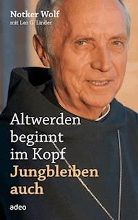 Altwerden beginnt im Kopf - Jungbleiben auch - Notker Wolf - E-Book