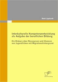 Interkulturelle Kompetenzentwicklung als Aufgabe der beruflichen Bildung - René Lipphardt - E-Book