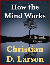 How the Mind Works - Christian D. Larson - E-Book