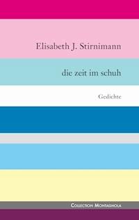 Die Zeit im Schuh - Elisabeth J. Stirnimann - E-Book