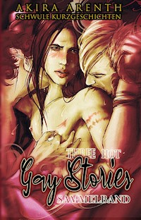 Three Hot Gay Stories (Sammelband) - Akira Arenth - E-Book