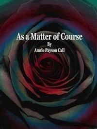 As a Matter of Course - Annie Payson Call - E-Book