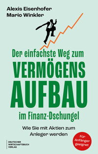Der einfachste Weg zum Vermögensaufbau im Finanz-Dschungel - Alexis Eisenhofer - E-Book