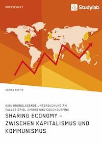 Sharing Economy – zwischen Kapitalismus und Kommunismus - Adrian Kurtin - E-Book