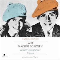 Wir Nachgeborenen - Anatol Regnier - Hörbuch