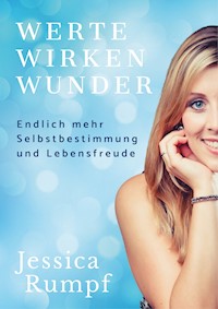 Werte wirken Wunder - Jessica Rumpf - E-Book