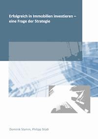 Erfolgreich in Immobilien investieren - eine Frage der Strategie - Dominik Stamm - E-Book