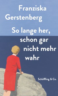 So lange her, schon gar nicht mehr wahr - Franziska Gerstenberg - E-Book