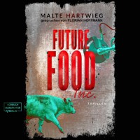 Future Food Inc. (ungekürzt) - Malte Hartwieg - Hörbuch