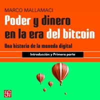 Introducción y Primera parte - Poder y dinero en la era del bitcoin - Una historia de la moneda digital, Parte 1 - Marco Mallamaci - Hörbuch