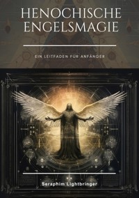 Henochische Engelsmagie - Seraphim Lightbringer - E-Book