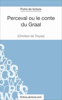Perceval ou le conte du Graal - Chrétien de Troyes (Fiche de lecture) - Matthieu Durel - E-Book