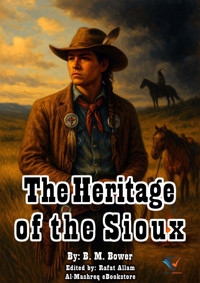 The Heritage of the Sioux - B.m. Bower - E-Book
