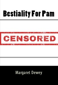 Bestiality For Pam: Taboo Erotica - Margaret Dewey - E-Book