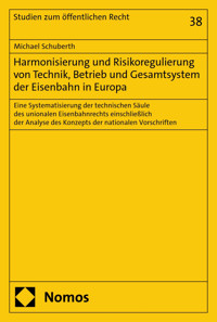 Harmonisierung und Risikoregulierung von Technik, Betrieb und Gesamtsystem der Eisenbahn in Europa - Michael Schuberth - E-Book